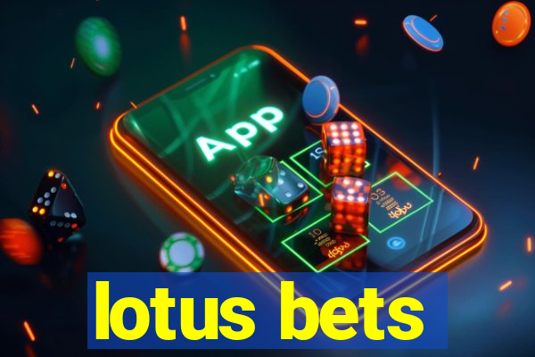 lotus bets